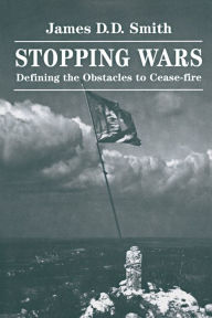 Stopping Wars: Defining The Obstacles To Cease-fire - James D D Smith