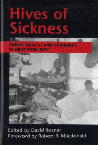 Hives of Sickness: Public Health and Epidemics in New York City David Rosner Editor