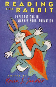 Reading the Rabbit: Explorations in Warner Bros. Animation Kevin S. Sandler Author