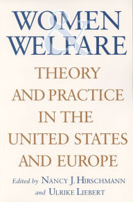 Women and Welfare: Theory and Practice in the United States and Europe - Nancy J. Hirschmann