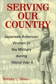 Serving Our Country: Japanese American Women in the Military during World War II - Brenda Lee Moore