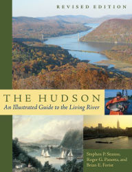 The Hudson: An Illustrated Guide to the Living River Stephen P. Stanne Author