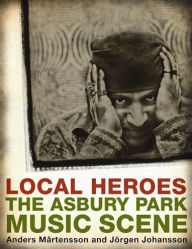 Local Heroes: The Asbury Park Music Scene Anders Martensson Author