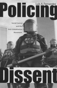 Policing Dissent: Social Control and the Anti-Globalization Movement Luis Fernandez Author