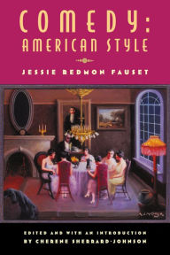 Comedy: American Style: Jessie Redmon Fauset Cherene Sherrard-Johnson Editor