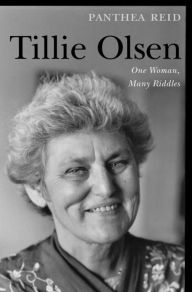 Tillie Olsen: One Woman, Many Riddles Panthea Reid Author