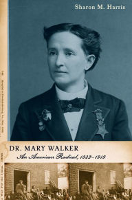 Dr. Mary Walker: An American Radical, 1832-1919 Sharon M Harris Author