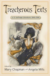 Treacherous Texts: An Anthology of U.S. Suffrage Literature, 1846-1946 - Mary Chapman