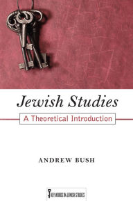 Jewish Studies: A Theoretical Introduction Andrew Bush Author