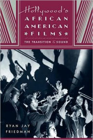 Hollywood's African American Films: The Transition to Sound - Ryan Jay Friedman