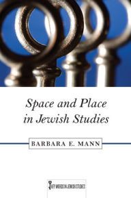 Space and Place in Jewish Studies Barbara E. Mann Author