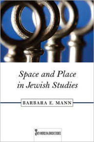 Space and Place in Jewish Studies Barbara E. Mann Author