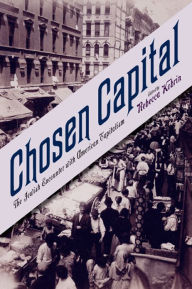 Chosen Capital: The Jewish Encounter with American Capitalism Olga Litvak Contribution by