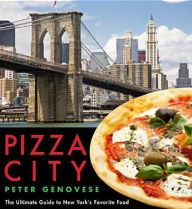 Pizza City: The Ultimate Guide to New York's Favorite Food Peter Genovese Author