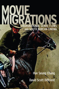 Movie Migrations: Transnational Genre Flows and South Korean Cinema Hye Seung Chung Author