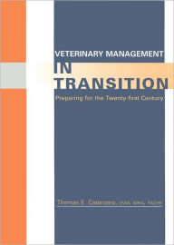 Veterinary Management in Transition: Preparing for the 21st Century - Thomas E. Catanzaro
