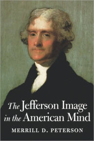 The Jefferson Image in the American Mind Merrill D. Peterson Author