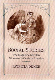 Social Stories: The Magazine Novel in Nineteenth-Century America Patricia Okker Author