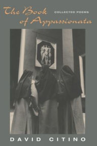 The Book of Appassionata: Collected Poems DAVID CITINO Author