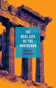 The Real Life of the Parthenon Patricia  Vigderman Author