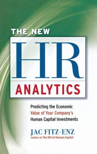 The New Hr Analytics: Predicting The Economic Value Of Your Company's Human Capital Investments