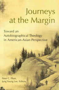 Journeys at the Margin: Toward an Autobiographical Theology in American-Asian Perspective Jung Young Lee Author