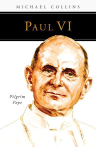 Paul VI: Pilgrim Pope Michael Collins Author