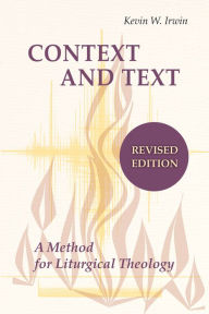 Context and Text: A Method for Liturgical Theology Kevin W. Irwin Author