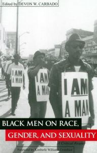 Black Men on Race, Gender, and Sexuality: A Critical Reader Devon Carbado Editor