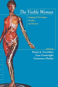 The Visible Woman: Imaging Technologies, Gender, and Science Paula Treichler Editor