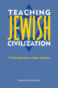 Teaching Jewish Civilization: A Global Approach to Higher Education Moshe Davis Author