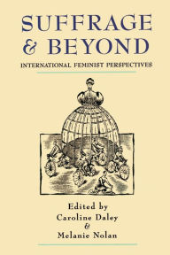 Suffrage and Beyond: International Feminist Perspectives Caroline Daley Author