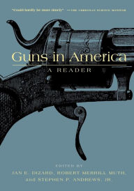 Guns in America: A Historical Reader Jan E. Dizard Editor