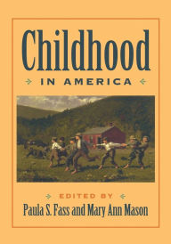 Childhood in America Paula S. Fass Editor