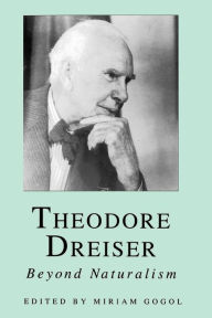 Theodore Dreiser: Beyond Naturalism - Miriam Gogol