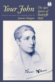 Your John: The Love Letters of Radclyffe Hall Joanne Glasgow Editor