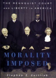 Morality Imposed: The Rehnquist Court and the State of Liberty in America - Stephen E. Gottlieb