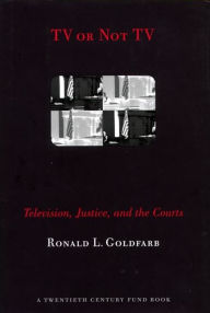 TV or Not TV: Television, Justice, and the Courts Ronald L. Goldfarb Author