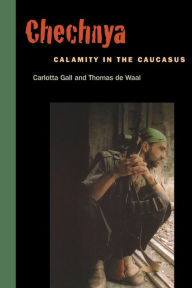 Chechnya: Calamity in the Caucasus Carlotta Gall Author