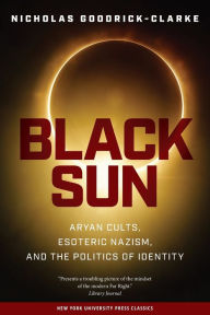 Black Sun: Aryan Cults, Esoteric Nazism, and the Politics of Identity Nicholas Goodrick-Clarke Author