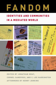 Fandom: Identities and Communities in a Mediated World Jonathan Gray Editor