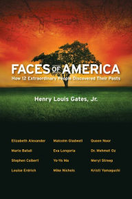 Faces of America: How 12 Extraordinary People Discovered their Pasts Henry Louis Gates Jr. Author