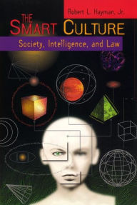 The Smart Culture: Society, Intelligence, and Law Robert L. Hayman, Jr. Author