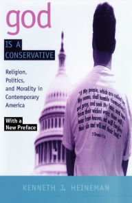God is a Conservative: Religion, Politics, and Morality in Contemporary America - Kenneth J. Heineman