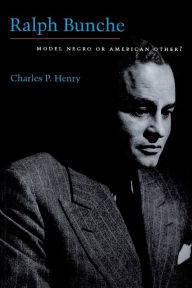 Ralph Bunche: Model Negro or American Other? Charles P. Henry Author