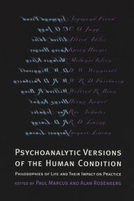 Psychoanalytic Versions of the Human Condition: Philosophies of Life and Their Impact on Practice Paul R. Marcus Editor