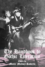 The Handbook to Gothic Literature Marie Mulvey-Roberts Author