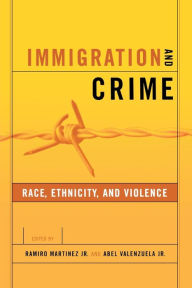 Immigration and Crime: Race, Ethnicity, and Violence Ramiro Martinez, Jr. Editor