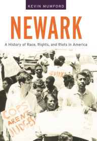Newark: A History of Race, Rights, and Riots in America Kevin Mumford Author