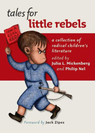 Tales for Little Rebels: A Collection of Radical Children's Literature Julia L. Mickenberg Editor
